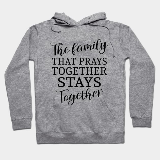 The family that prays together stays together | Family reunion quotes Hoodie by FlyingWhale369